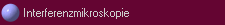 Interferenzmikroskopie